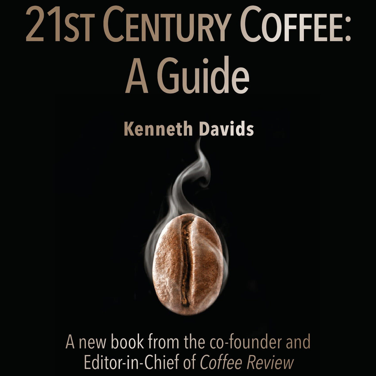 21st Century Coffee: A Guide, by Kenneth Davids