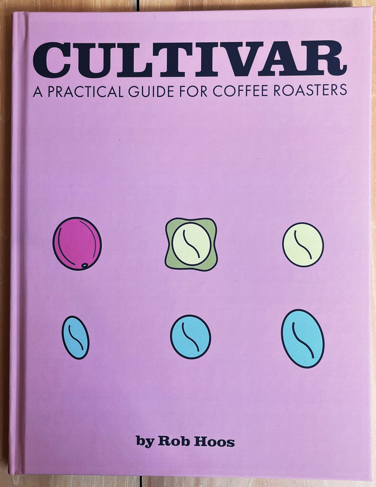 Cultivar: A Practical Guide for Coffee Roasters, by Rob Hoos (Hardcover)