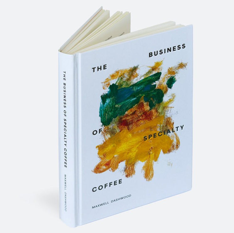 The Business of Specialty Coffee by Maxwell Colonna-Dashwood (Hardcover)